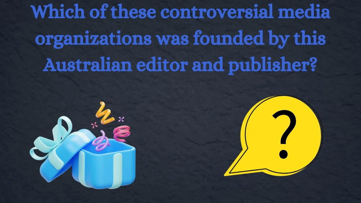 Which of these controversial media organizations was founded by this Australian editor and publisher? Amazon Quiz Answer Today August 22, 2024