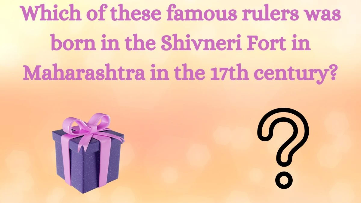 Which of these famous rulers was born in the Shivneri Fort in Maharashtra in the 17th century? Amazon Quiz Answer Today August 20, 2024