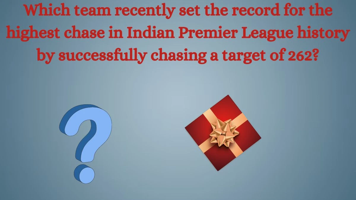 Which team recently set the record for the highest chase in Indian Premier League history by successfully chasing a target of 262? Amazon Quiz Answer Today August 23, 2024