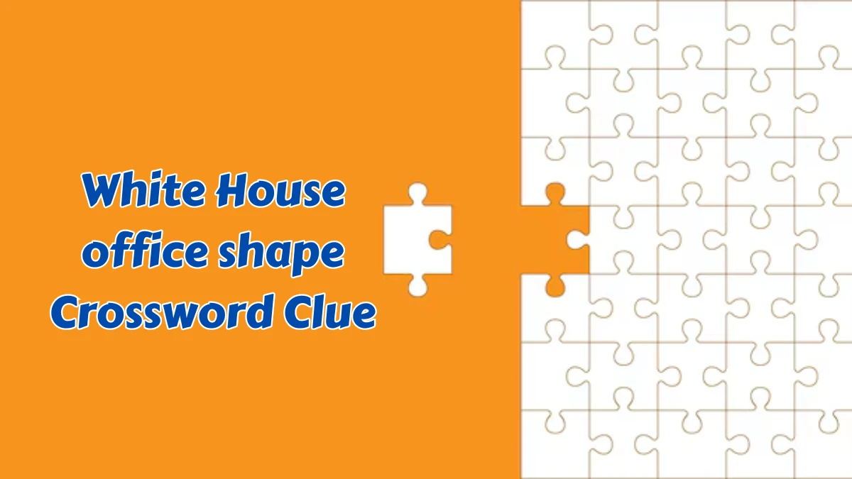 White House office shape Daily Themed Crossword Clue Answers on August 08, 2024