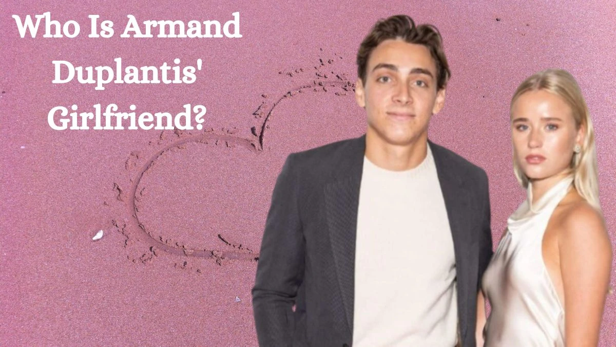 Who Is Armand Duplantis' Girlfriend? All About His Relationship