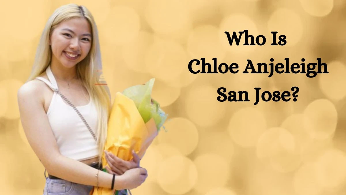 Who Is Chloe Anjeleigh San Jose? How Old Is Chloe Anjeleigh San Jose? Chloe Anjeleigh San Jose Biography, Parents, Nationality And More