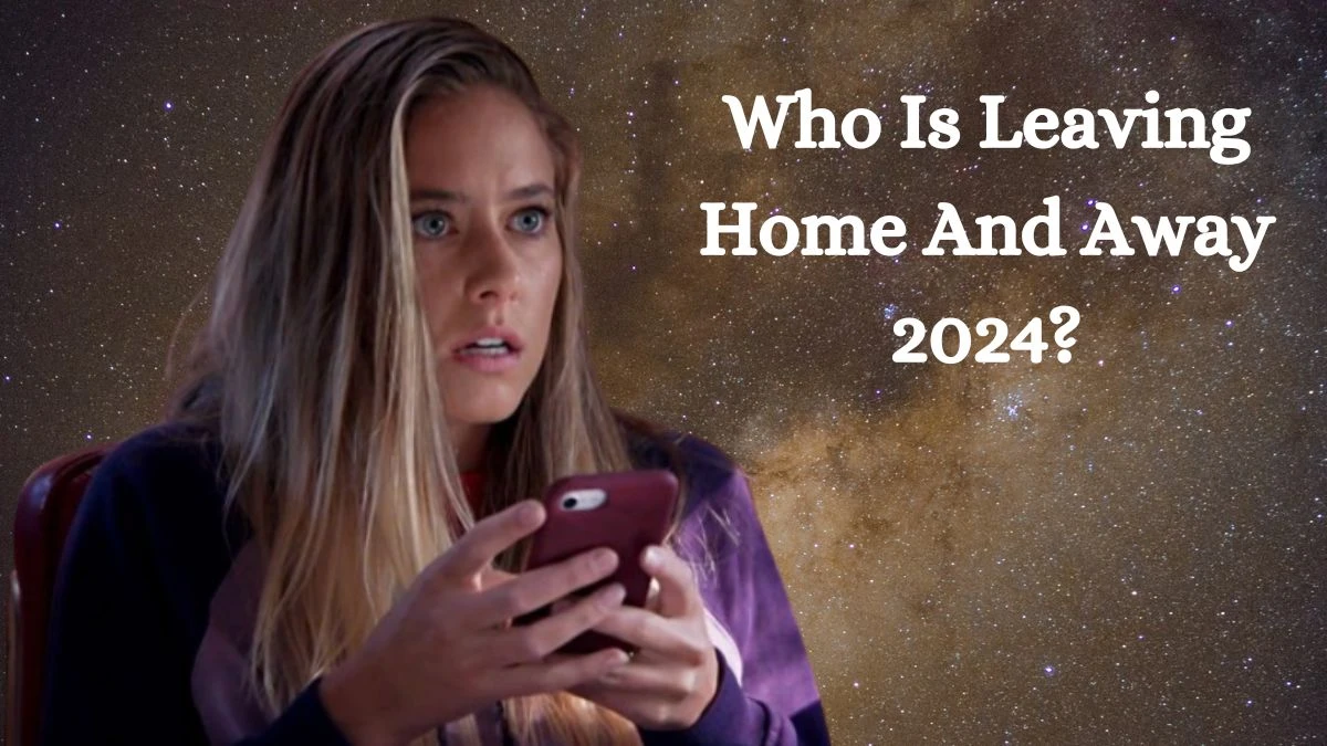 Who Is Leaving Home And Away 2024? Is Felicity Leaving Home And Away?