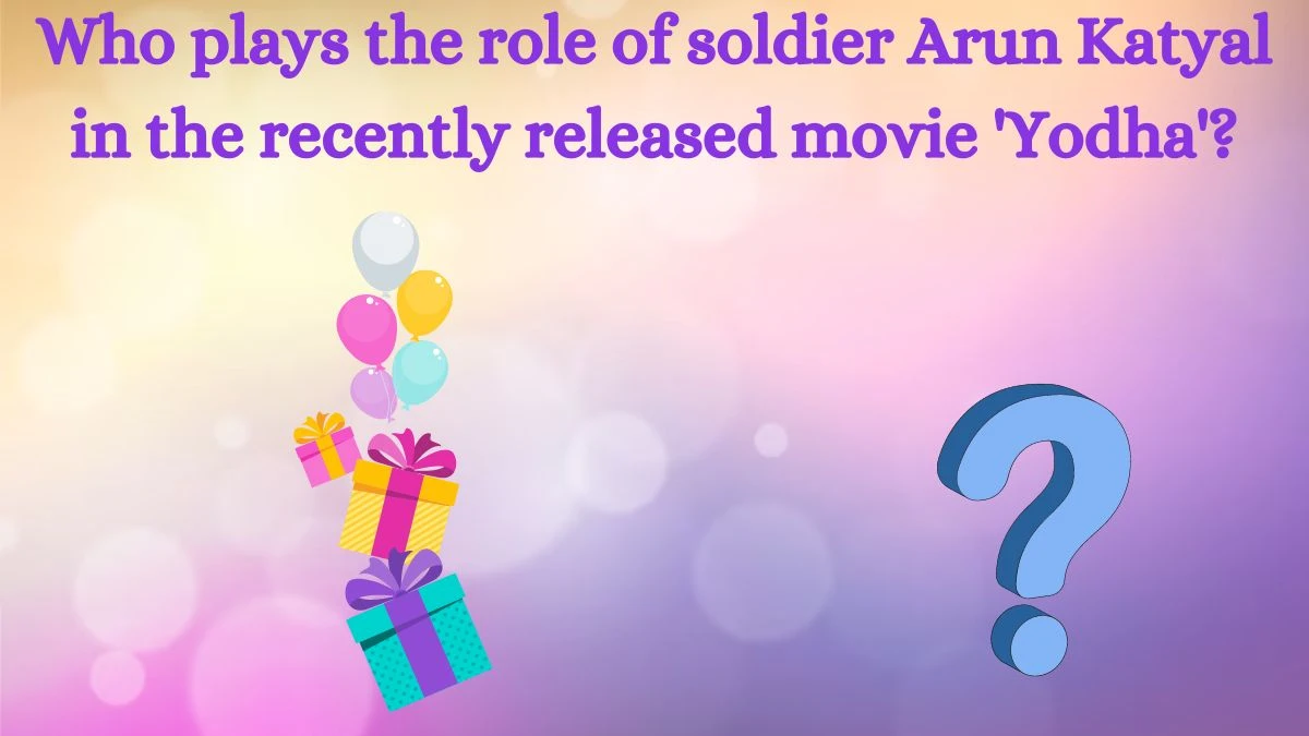 Who plays the role of soldier Arun Katyal in the recently released movie 'Yodha'? Amazon Quiz Answer Today August 20, 2024