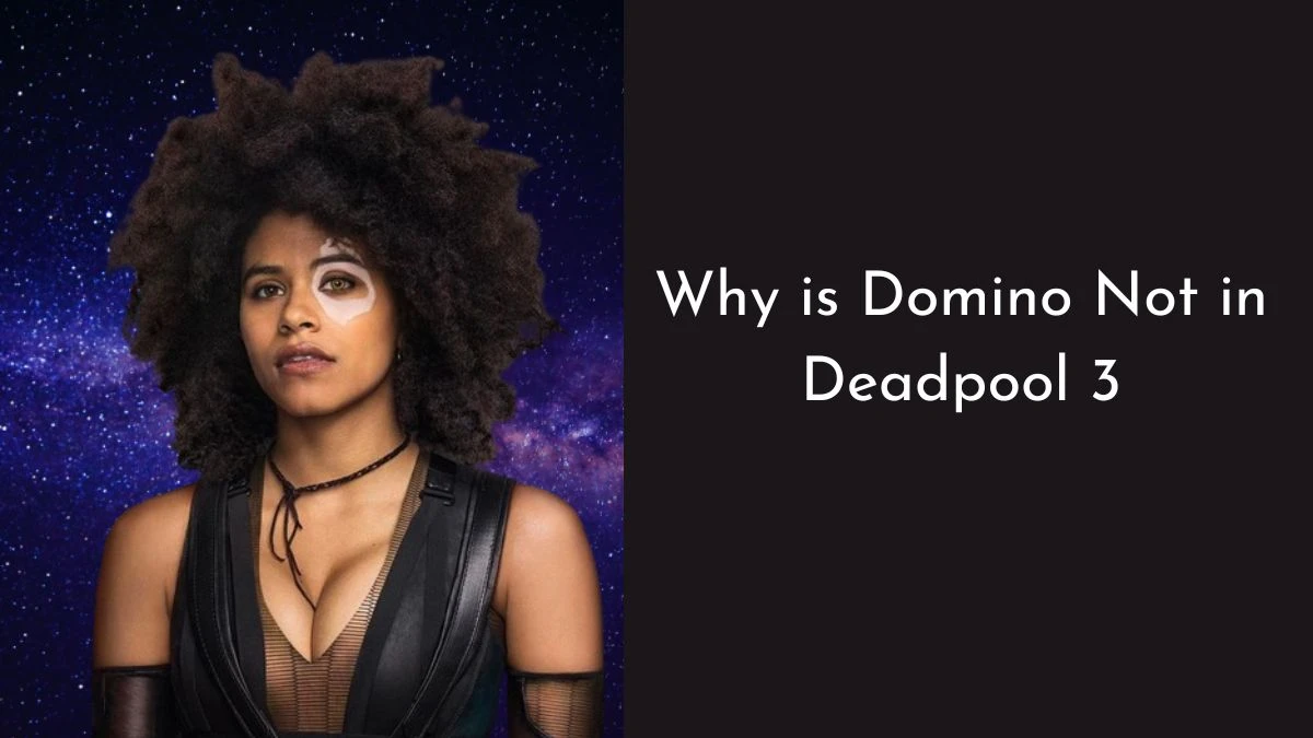 Why is Domino Not in Deadpool 3? Domino's Absence Explained