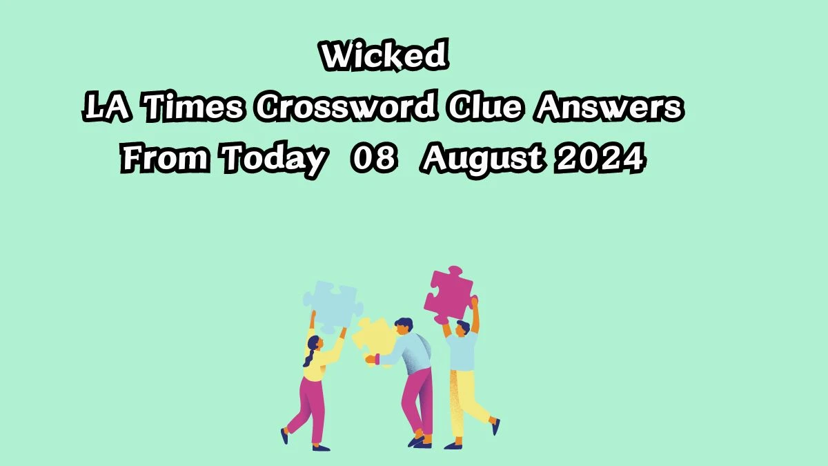 LA Times Wicked Crossword Clue Puzzle Answer from August 08, 2024