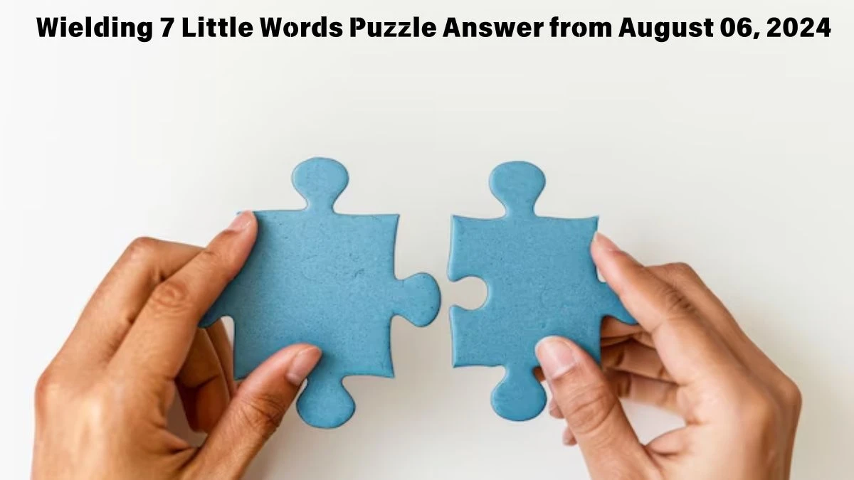 Wielding 7 Little Words Puzzle Answer from August 06, 2024