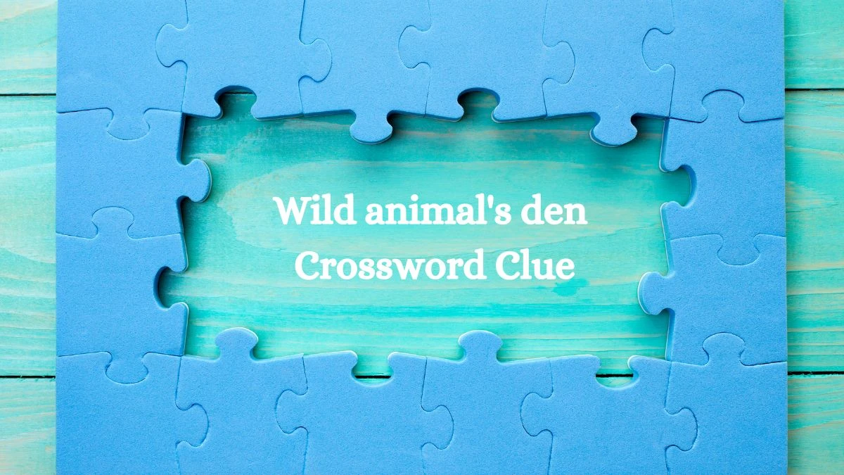 LA Times Wild animal's den Crossword Clue Puzzle Answer from August 12, 2024