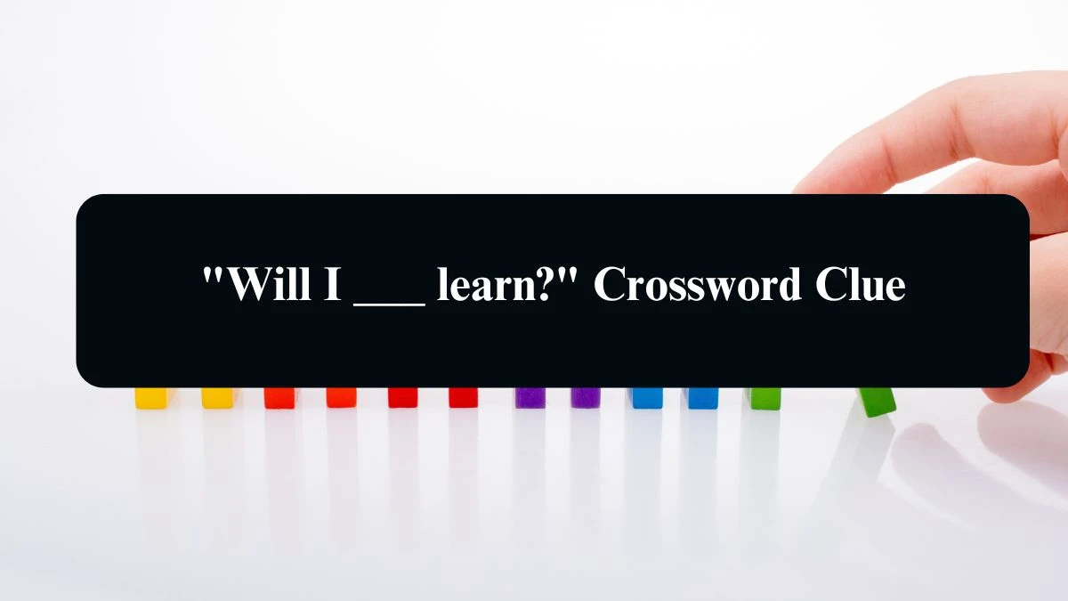 Will I ___ learn? Daily Commuter Crossword Clue Puzzle Answer from August 19, 2024