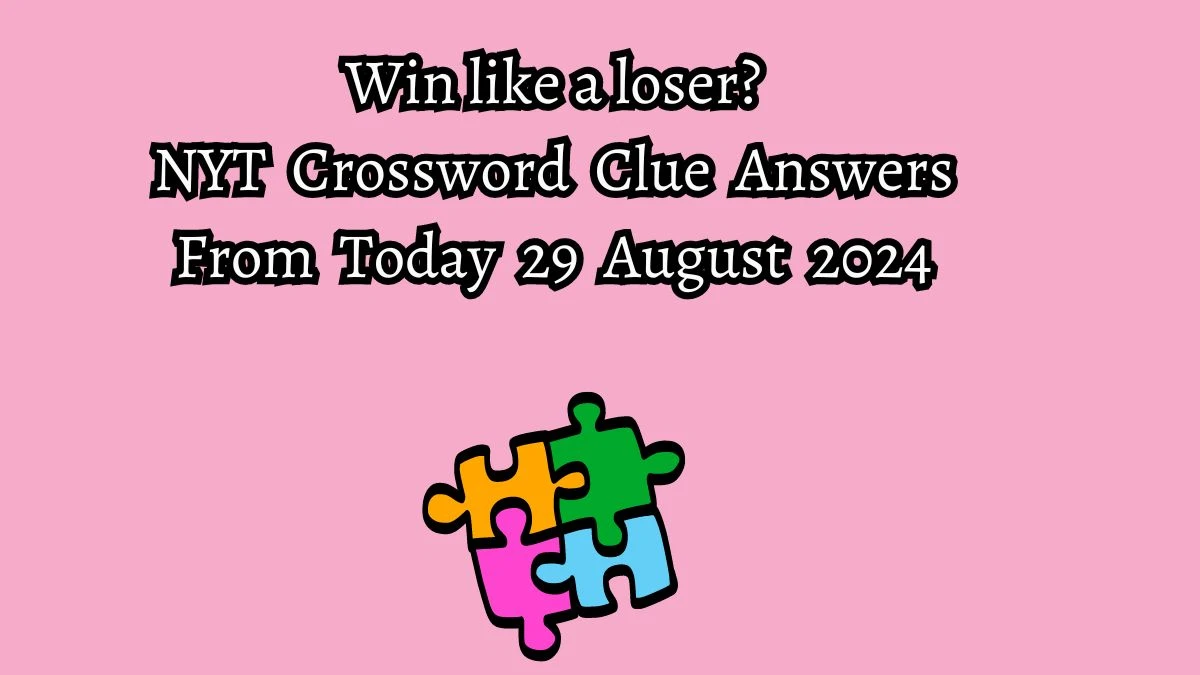 NYT Win like a loser? Crossword Clue Puzzle Answer from August 29, 2024