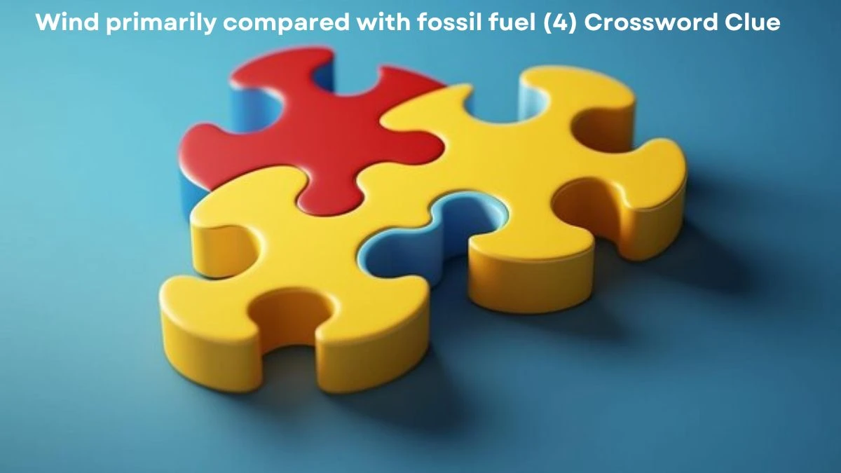 Wind primarily compared with fossil fuel (4) Crossword Clue Puzzle Answer from August 22, 2024