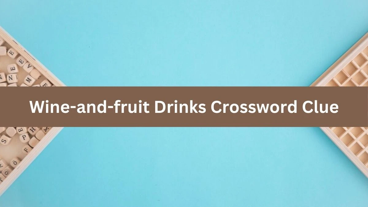 Daily Commuter Wine-and-fruit Drinks Crossword Clue 8 Letters Puzzle Answer from August 14, 2024