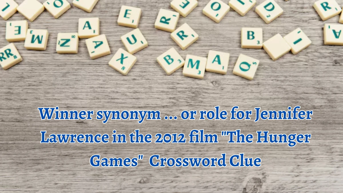 Winner synonym ... or role for Jennifer Lawrence in the 2012 film The Hunger Games Daily Themed Crossword Clue Puzzle Answer from August 15, 2024