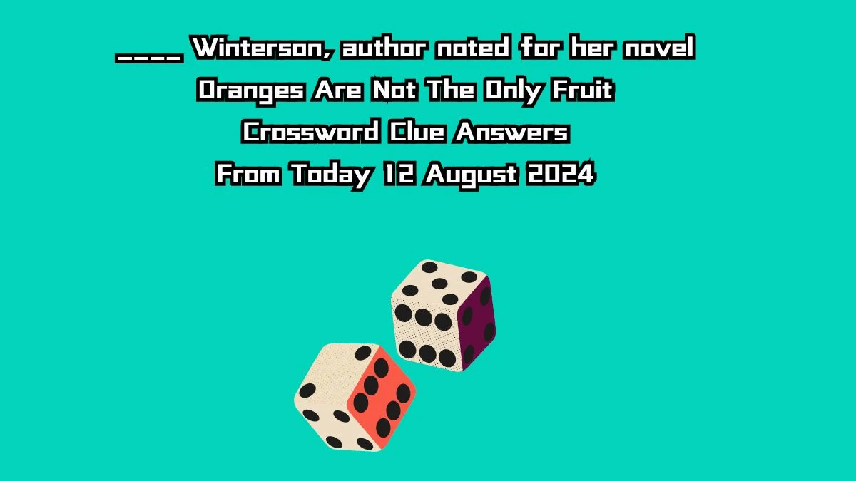 ____ Winterson, author noted for her novel Oranges Are Not The Only Fruit Crossword Clue Answers on August 12, 2024