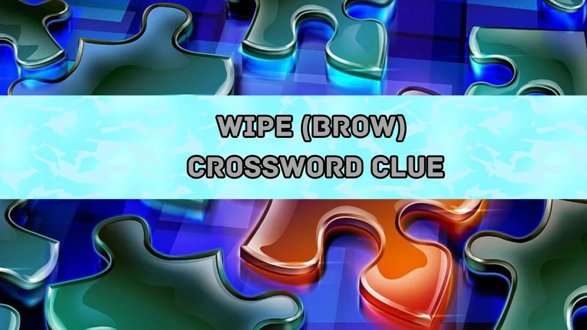 Wipe (brow) Crossword Clue Puzzle Answer from August 20, 2024