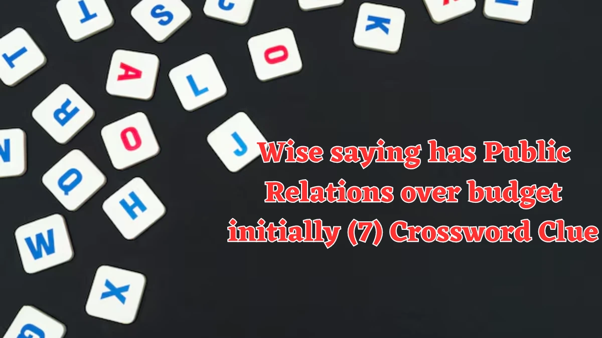 Wise saying has Public Relations over budget initially (7) Crossword Clue Answers on August 06, 2024