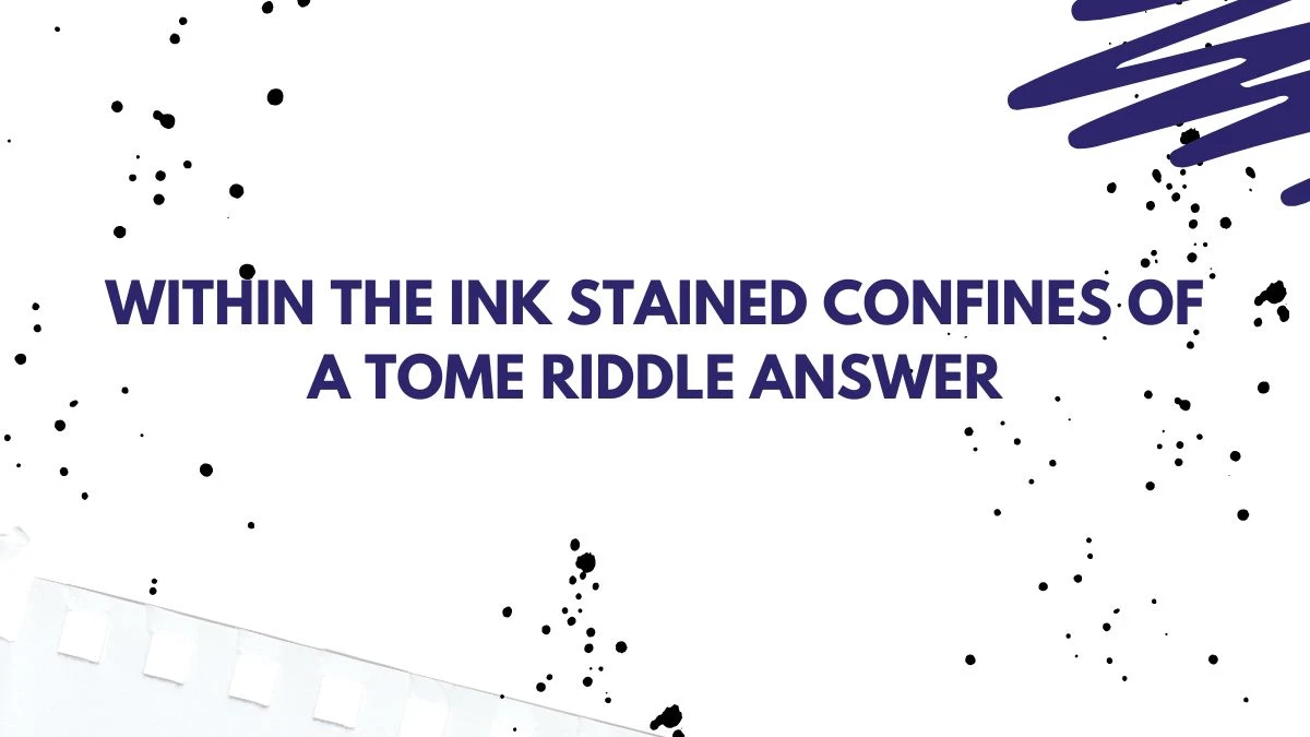 Within the Ink Stained Confines of a Tome Riddle Answer