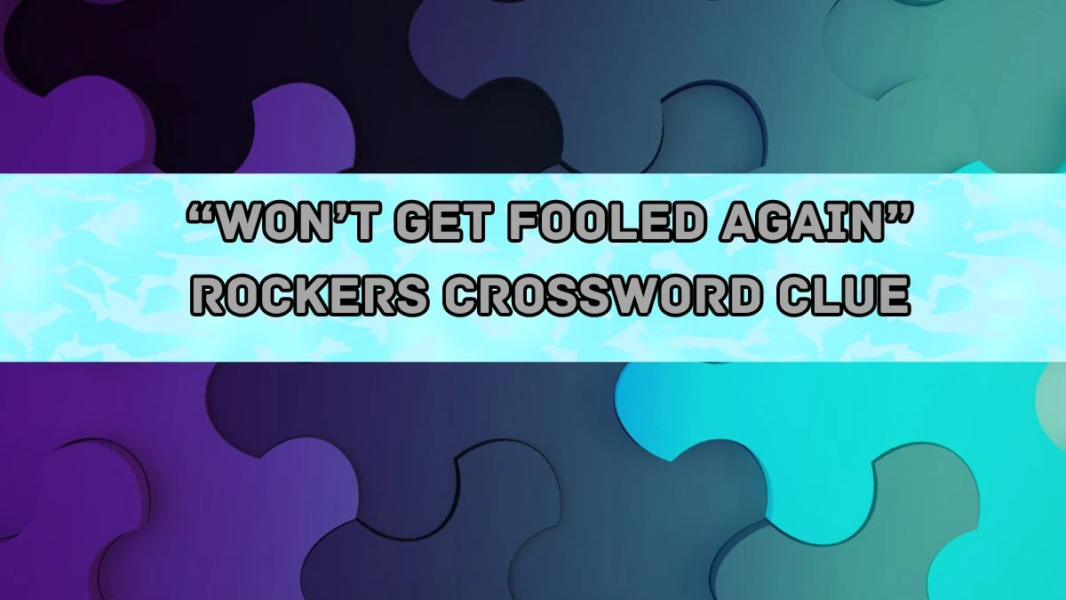 NYT “Won’t Get Fooled Again” rockers Crossword Clue Puzzle Answer from August 20, 2024