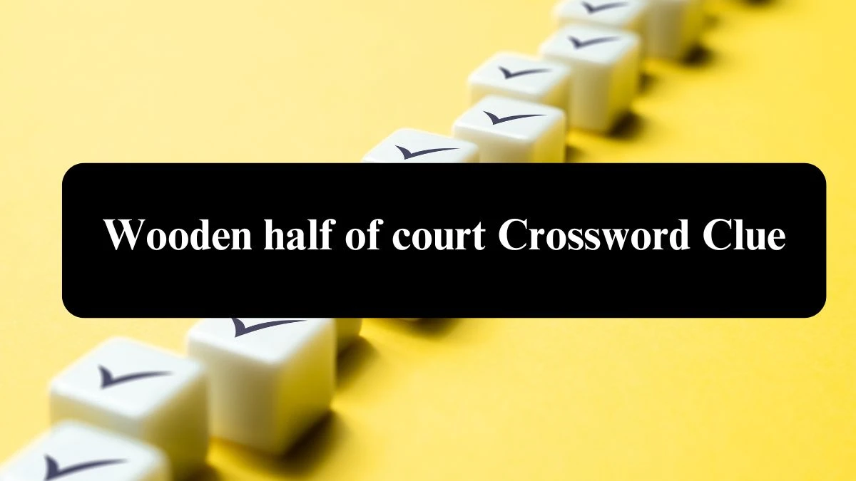 Wooden half of court Crossword Clue Puzzle Answer from August 06, 2024