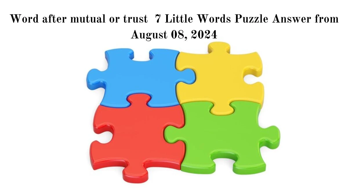 Word after mutual or trust 7 Little Words Puzzle Answer from August 08, 2024