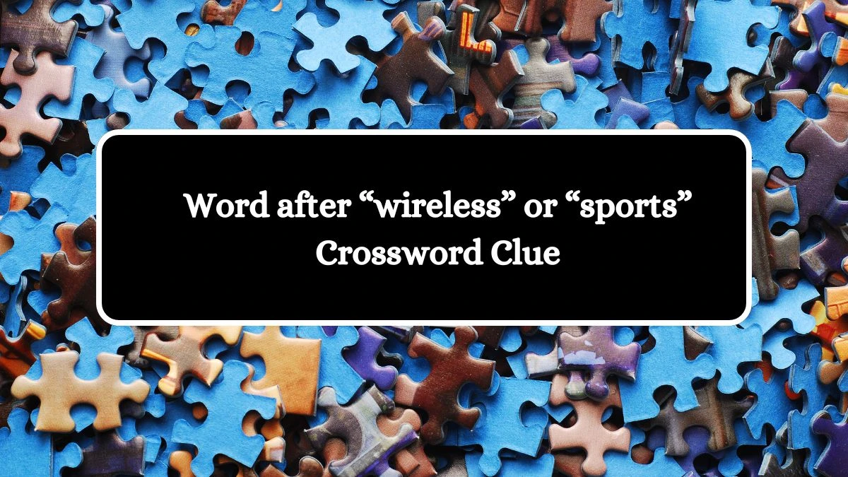 Word after “wireless” or “sports” Universal Crossword Clue Puzzle Answer from August 14, 2024