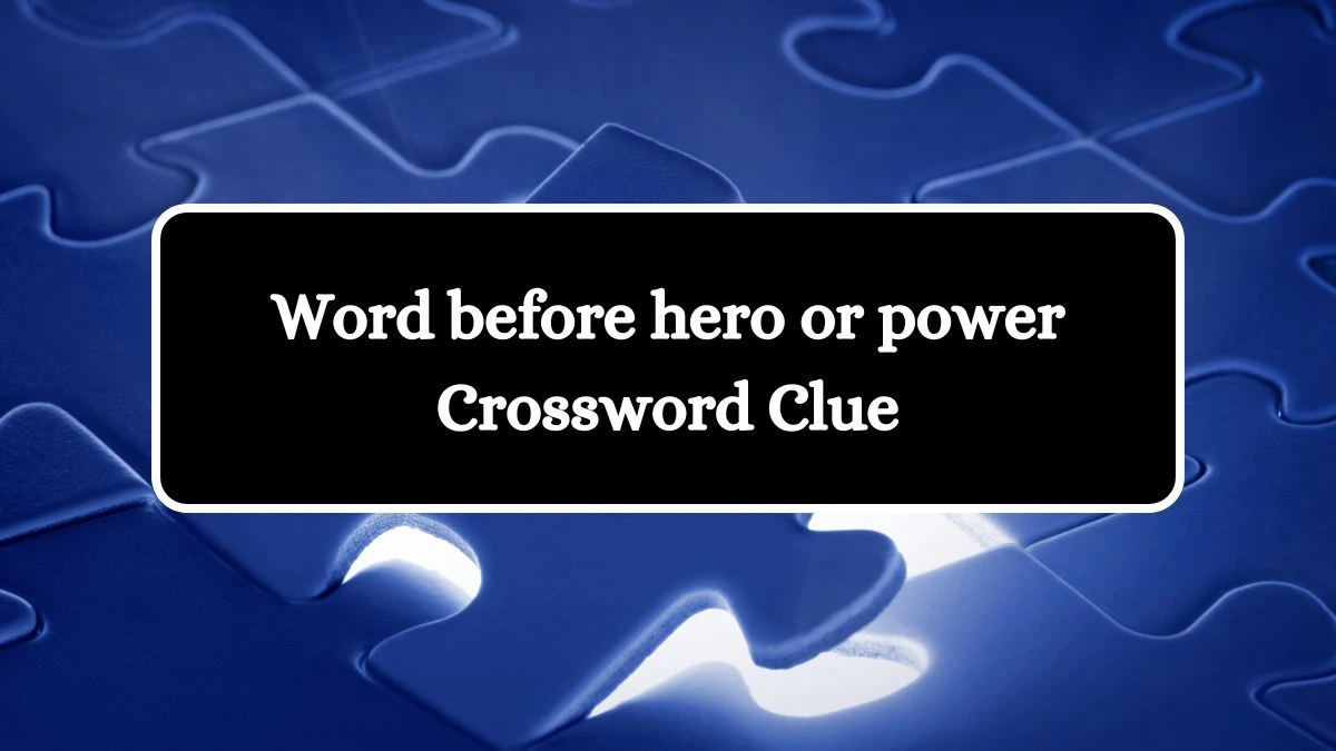 LA Times Word before hero or power Crossword Puzzle Answer from August 05, 2024