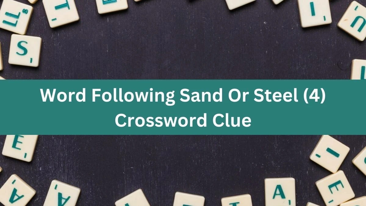 NYT Word Following Sand Or Steel (4) Crossword Clue Puzzle Answer from August 14, 2024