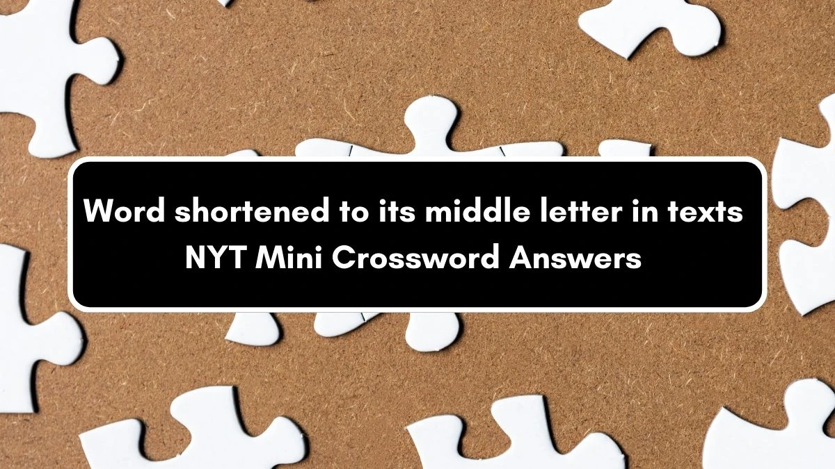 Word shortened to its middle letter in texts NYT Crossword Clue