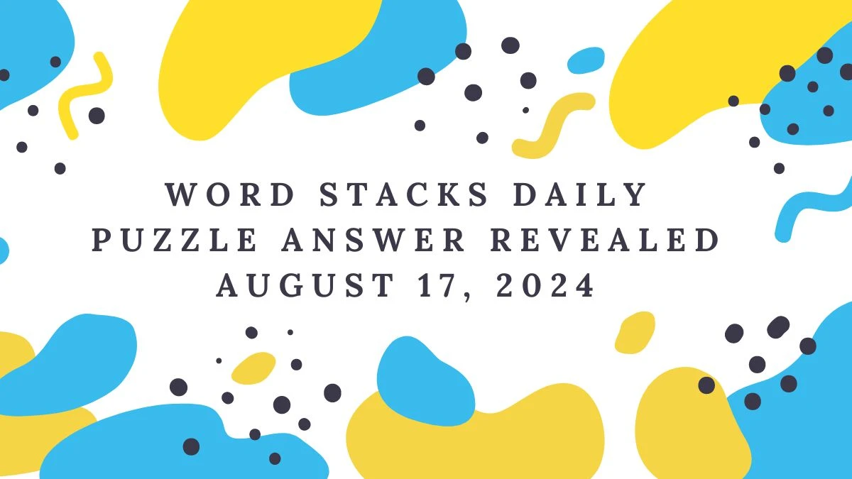 Word Stacks Daily Puzzle Answer Revealed August 17, 2024