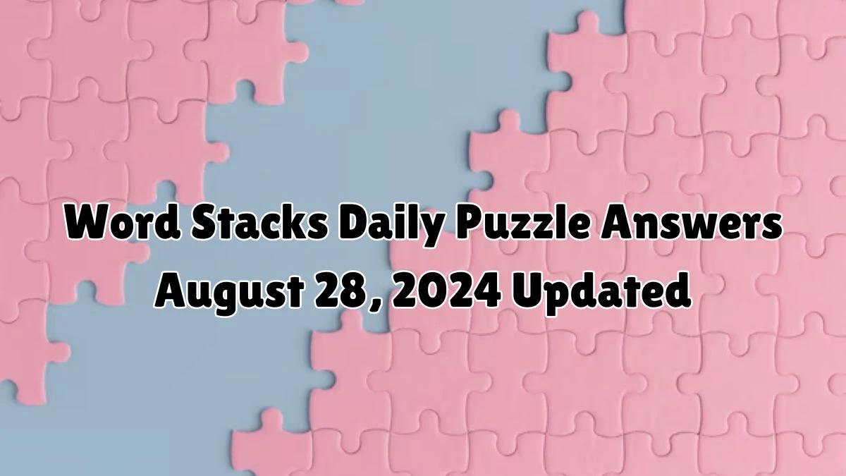 Word Stacks Daily Puzzle Answers August 28, 2024 Updated