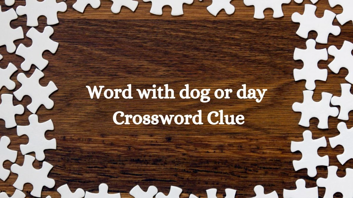 NYT Word with dog or day Crossword Clue Puzzle Answer from August 01, 2024