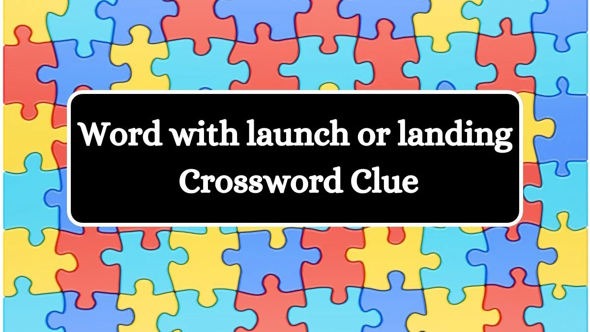 LA Times Word with launch or landing Crossword Clue Puzzle Answer from August 08, 2024