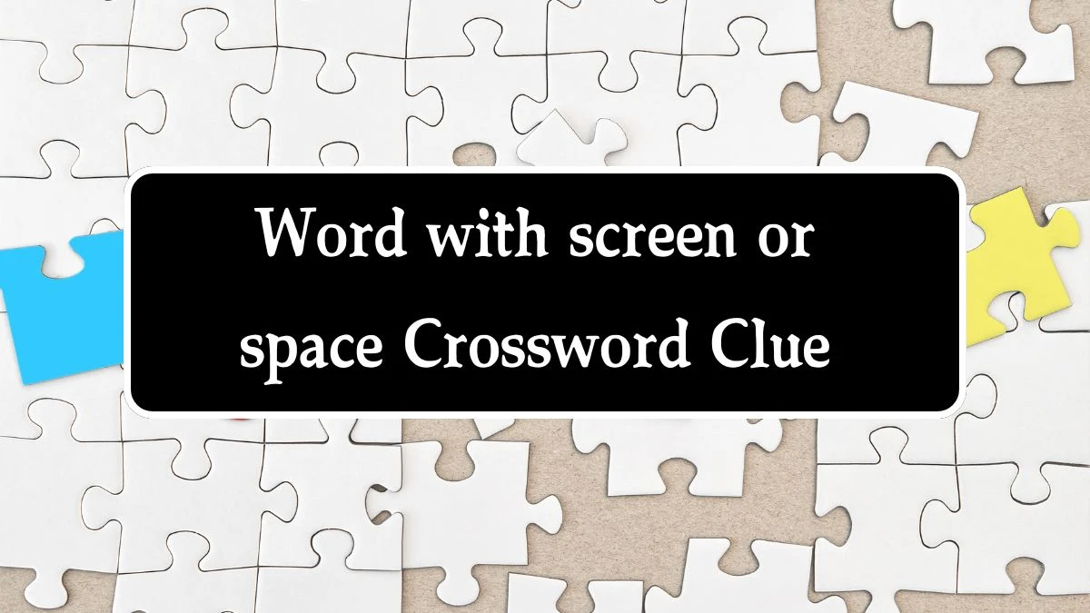 NYT Word with screen or space Crossword Clue Puzzle Answer from August 22, 2024