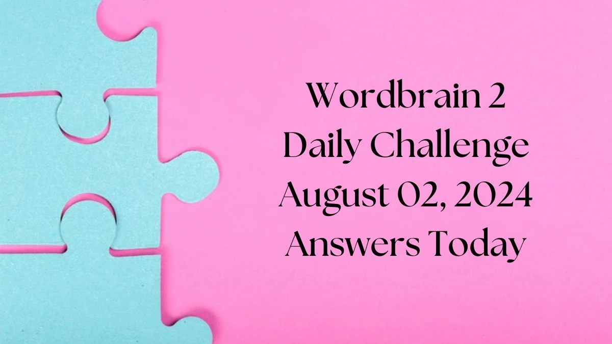 Wordbrain 2 Daily Challenge August 02, 2024 Answers Today