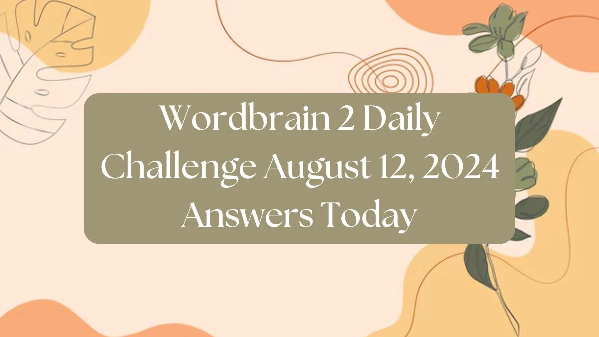 Wordbrain 2 Daily Challenge August 12, 2024 Answers Today News