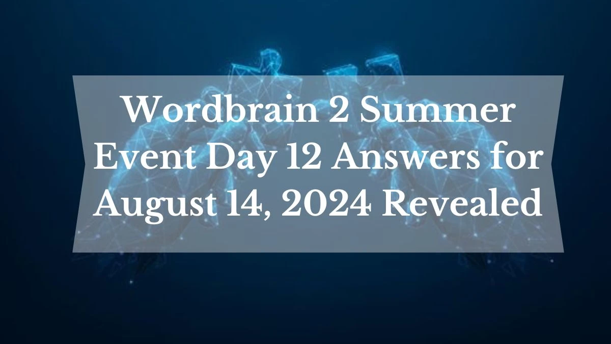 Wordbrain 2 Summer Event Day 12 Answers for August 14, 2024 Revealed News