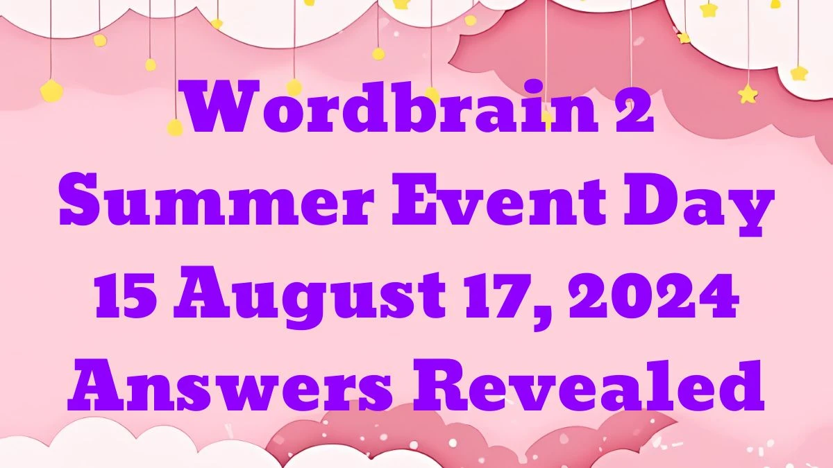 Wordbrain 2 Summer Event Day 15 August 17, 2024 Answers Revealed