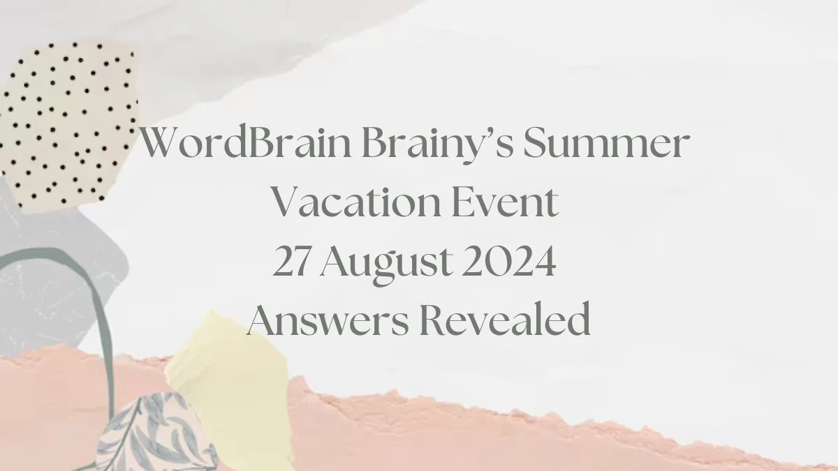 WordBrain Brainy’s Summer Vacation Event 27 August 2024 Answers Revealed