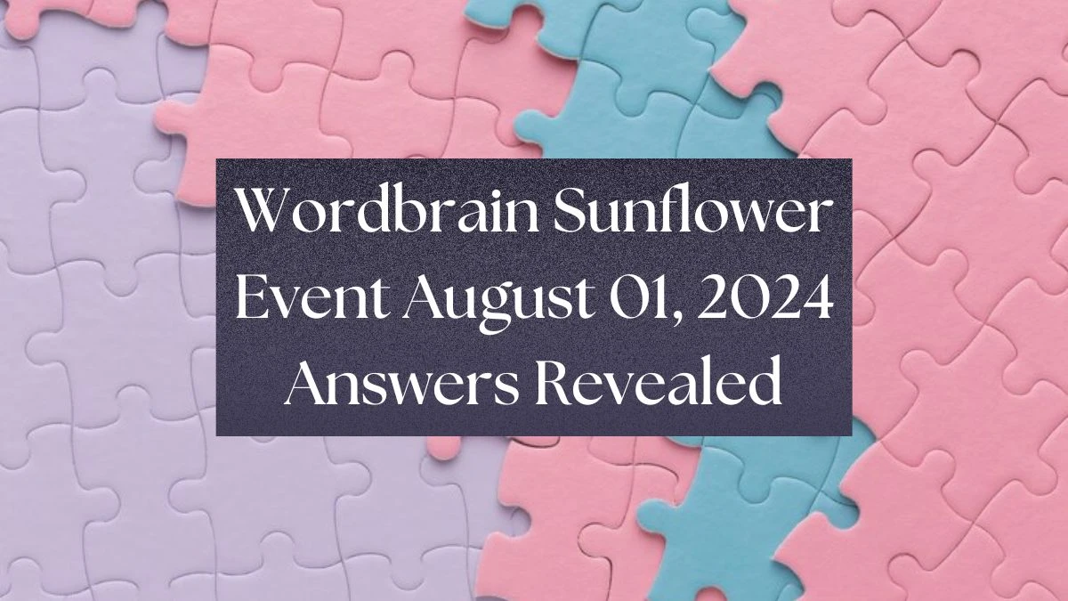 Wordbrain Sunflower Event August 01, 2024 Answers Revealed