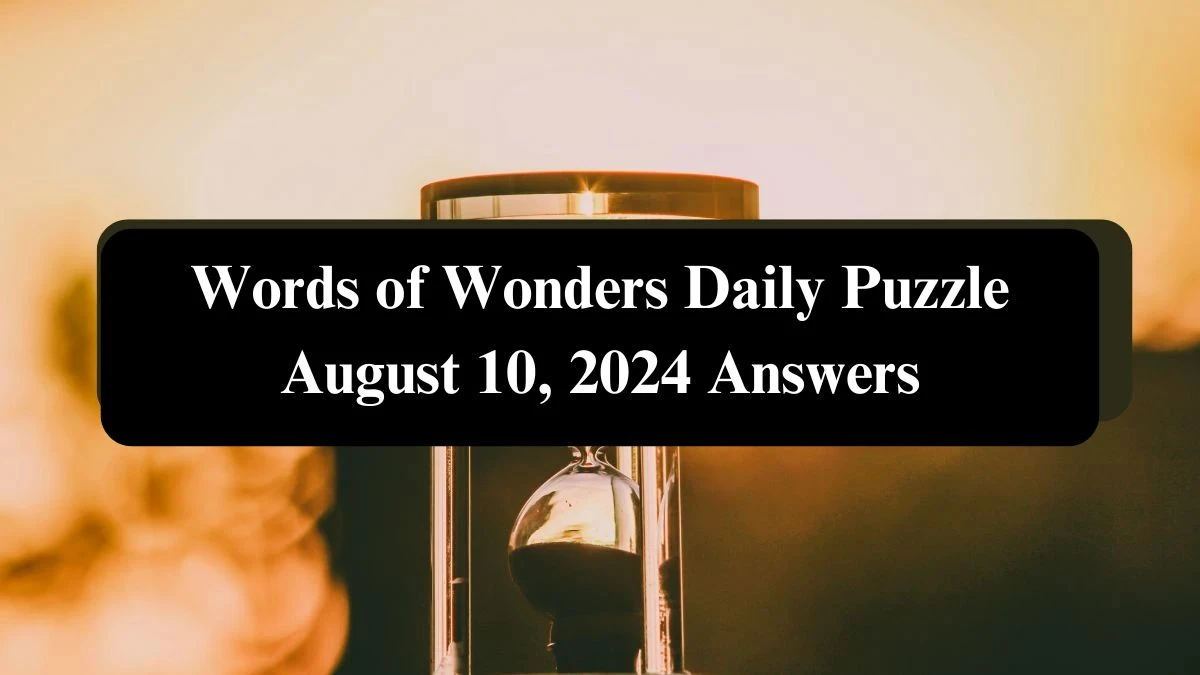 Words of Wonders Daily Puzzle August 10, 2024 Answers