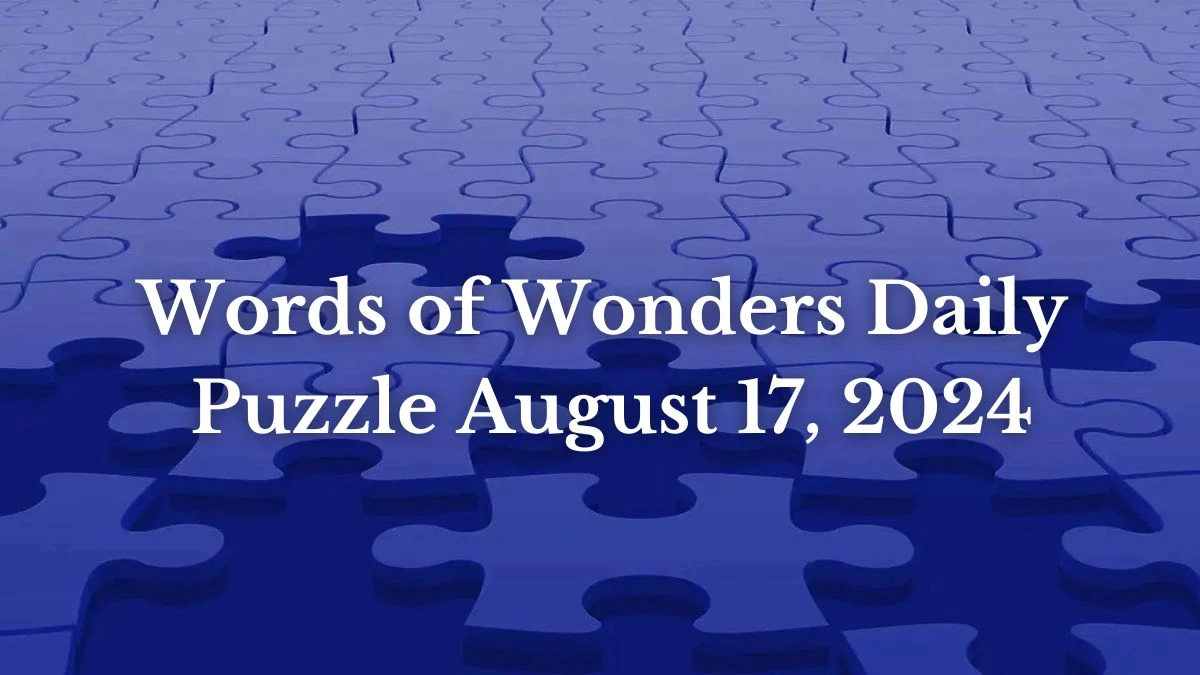 Words of Wonders Daily Puzzle August 17, 2024 Check Here