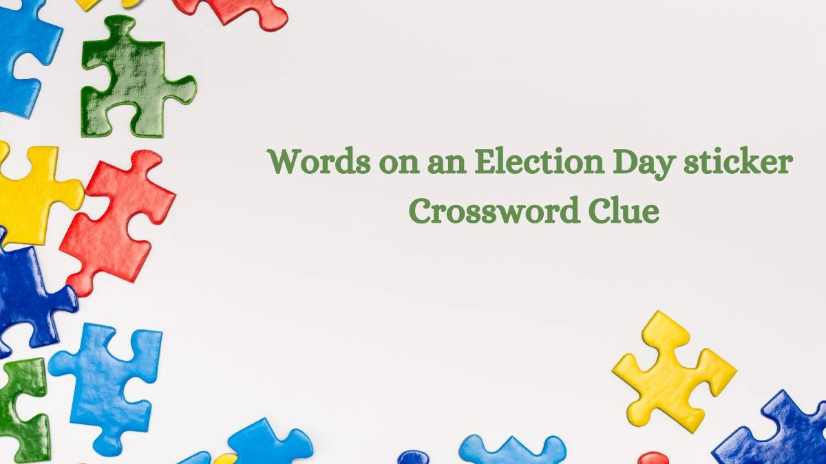 NYT Words on an Election Day sticker Crossword Clue Puzzle Answer from August 12, 2024