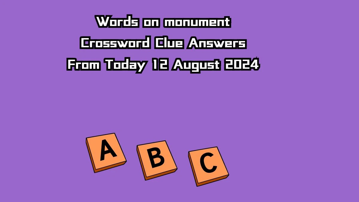 Words on monument Crossword Clue Answers on August 12, 2024