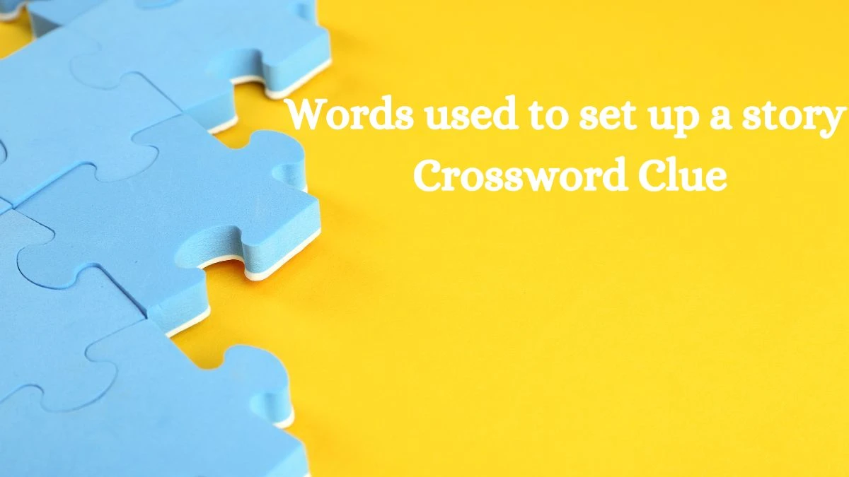 USA Today Words used to set up a story Crossword Clue Puzzle Answer from August 01, 2024