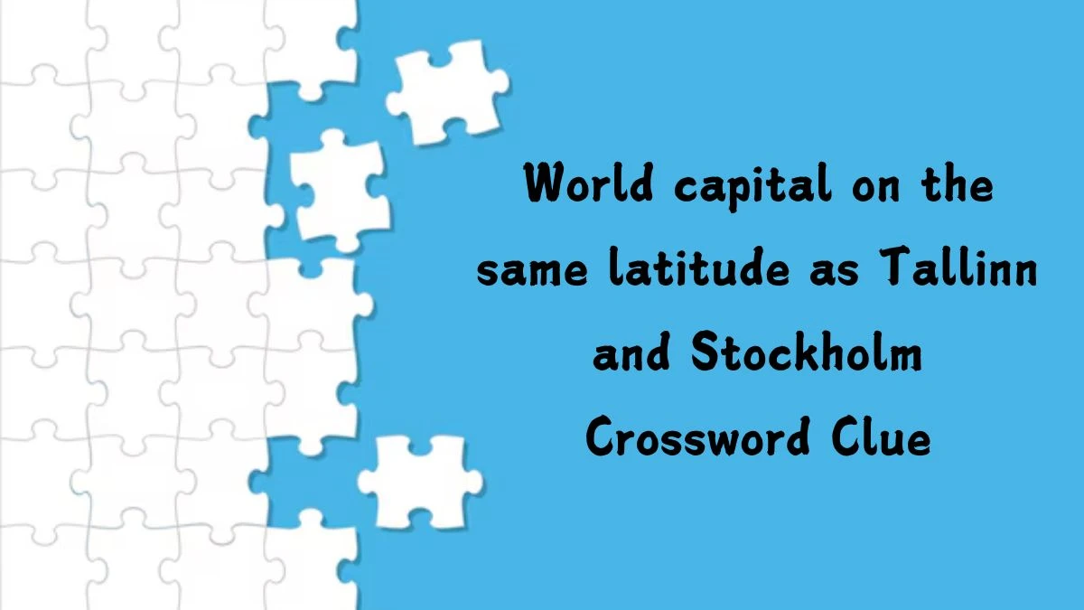 NYT World capital on the same latitude as Tallinn and Stockholm (4) Crossword Clue Puzzle Answer from August 13, 2024