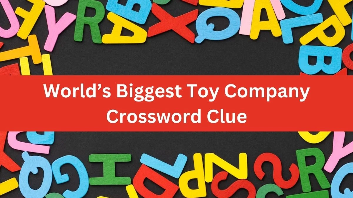 World’s Biggest Toy Company Universal Crossword Clue Puzzle Answer from August 06, 2024