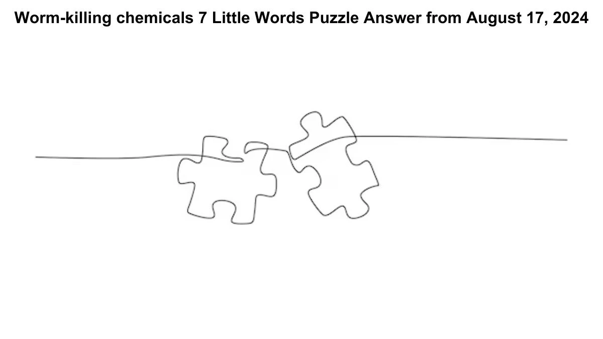 Worm-killing chemicals 7 Little Words Puzzle Answer from August 17, 2024