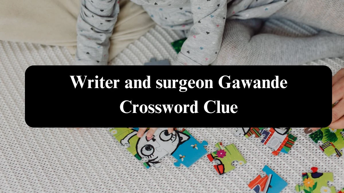 USA Today Writer and surgeon Gawande Crossword Clue Puzzle Answer from August 04, 2024