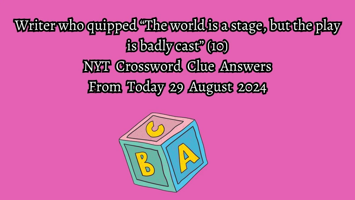 NYT Writer who quipped “The world is a stage, but the play is badly cast” (10) Crossword Clue Puzzle Answer from August 29, 2024