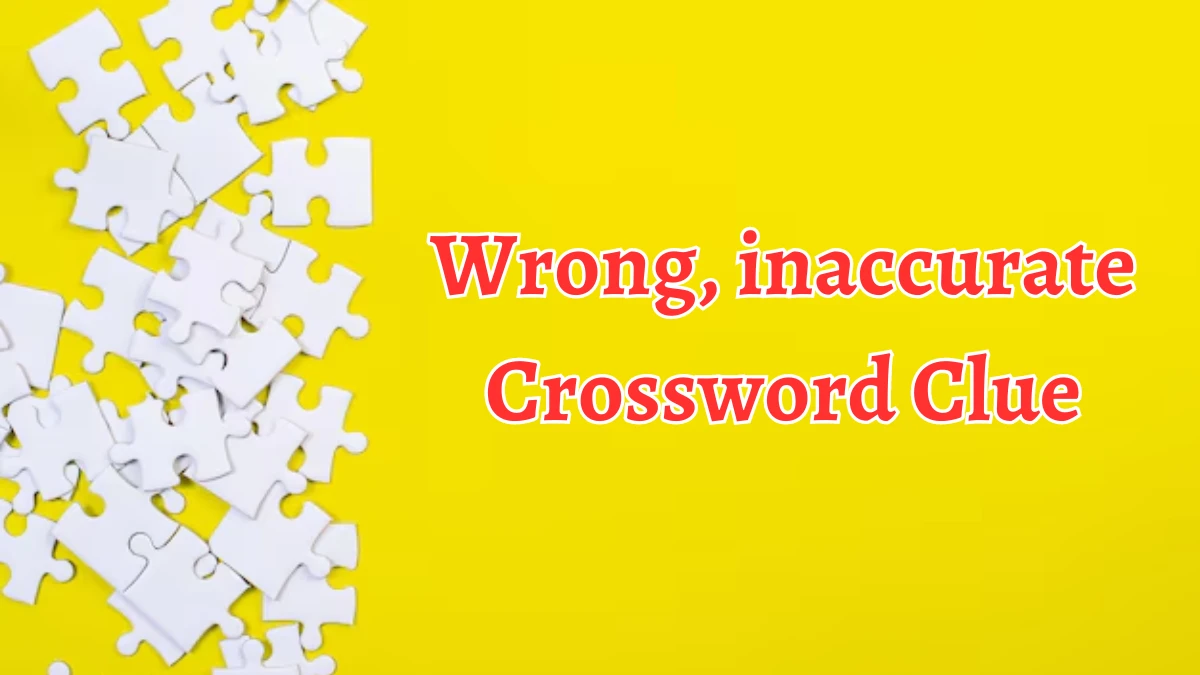 Wrong, inaccurate Puzzle Page Crossword Clue Puzzle Answer from August 10, 2024